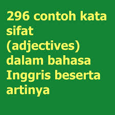 Maybe you would like to learn more about one of these? 296 Contoh Kata Sifat Adjectives Dalam Bahasa Inggris Beserta Artinya Grammar Latihan Soal Bahasa Inggris