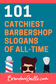 Bright men in narrow neckties and short haircuts whose terrible optimism made the sixties such an admirable and disappointing time. 101 Catchy Barbershop Slogans And Taglines Brandongaille Com