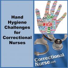Hand Hygiene Challenges For Correctional Nurses Hand Hygiene Nurse Nursing Online
