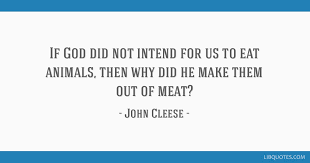 If God Did Not Intend For Us To Eat Animals Then Why Did He Make Them
