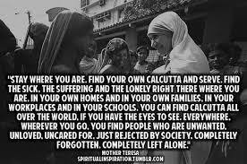 Serve And Make A Difference Right Here In Your Own Community Get Involved And Become A Volunteer Info Cc Az Org Mother Teresa Quotes Cool Words Mother Teresa