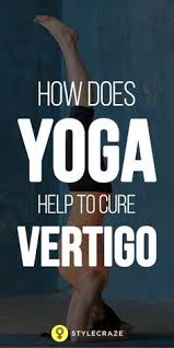 7 Comforting Yoga Asanas That Will Help You Deal With Vertigo Vertigo Relief Vertigo Yoga Therapy