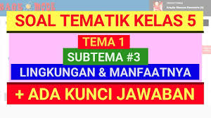 Soal Tematik Kelas 5 Sd Tema 1 Subtema 3 Lingkungan Dan Manfaat Ada Kunci Jawaban Youtube