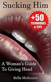 Grab the officially licensed pleasure coupons for him! Sucking Him A Woman S Guide To Giving Head By Bella Mckenzie