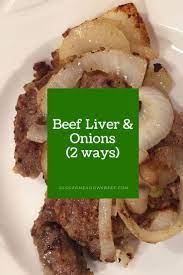 Liver And Onions 2 Different Ways Clover Meadows Beef Recipe Liver And Onions Beef Dinner Liver Recipes