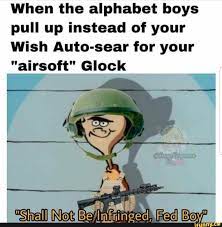 Alphabet boys back on they bs. When The Alphabet Boys Pull Up Instead Of Your Wish Auto Sear For Your Airsoft Glock