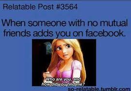 When Someone With No Mutual Friends Adds You On Facebook Who Are You And How Did You Find Me Tangled Facebook Disney Relatable Post Relatable Funny Quotes