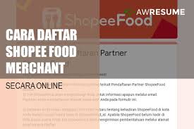 Cara mengisi formulir pendafaran driver shopeefood: Cara Daftar Shopee Food Merchant Secara Online