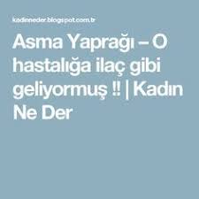 Asma Yapragi O Hastaliga Ilac Gibi Geliyormus Kadin Ne Der Doktorlar Saglik Varis
