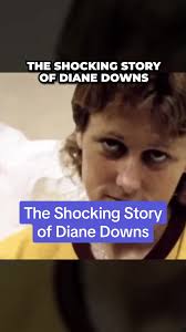 The Shocking Case of Diane Downs: A Mother's Disturbing Priorities Revealed
