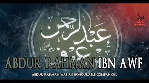 Salah seorang sahabat dekat rasulullah muhammad saw yang paling kaya di samping usman bin affan r.a. Abdur Rahman Ibn Awf Ra Youtube