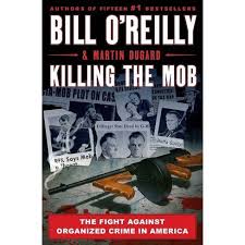 Nowadays everybody, young and old, should familiarize themselves together. Killing The Mob The Fight Against Organized Crime In America By Bill O Reilly Martin Dugard Hardcover Target