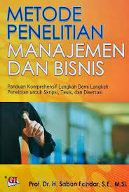 Metode Penelitian Manajemen Dan Bisnis Panduan Komprehensif Langkah Demi Langkah Penelitian Untuk Skripsi Tesis Dan Disertasi Saban Echdar Belbuk Com