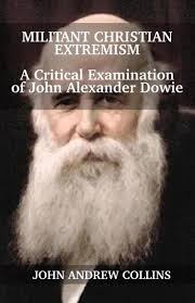 Militant Christian Extremism: A Critical Examination of John Alexander  Dowie by John Collins (Ebook)