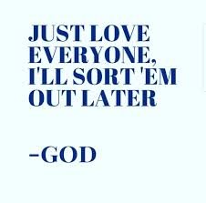Just Love Everyone I Ll Sort Em Out Later God Best Christian Quotes Inspirational Quotes Words