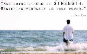Mastering Others Is Strength Mastering Yourself Is True Power Popular Inspirational Quotes At Emilysquotes