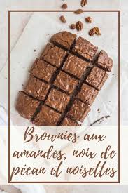 Brownies Aux Noisettes Noix De Pecan Et Amandes Recette Recette Entremet Recette Chocolat Gateaux Alimentaires