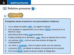 He is not as old as my grandmother. In Both English And Spanish Relative Pronouns Are