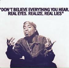 Aybojay Twitter Da Don T Believe Everything You Hear Real Eyes Realize Real Lies Tupactuesday Quote 2pac Wakeup Http T Co Wkmyjyzopq Twitter