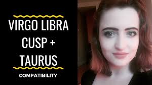 The libra virgo balancing act. Virgo Libra Cusp Taurus Compatibility Youtube