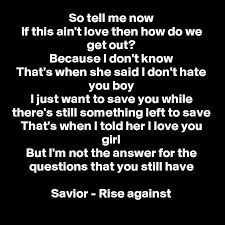 So Tell Me Now If This Ain T Love Then How Do We Get Out Because