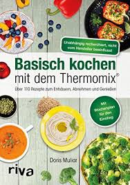 Einen leckeren kuchen backen macht spaß! Basisch Kochen Mit Dem Thermomix Uber 110 Rezepte Zum Entsauern Abnehmen Und Geniessen Ebook Muliar Doris Amazon De Kindle Shop