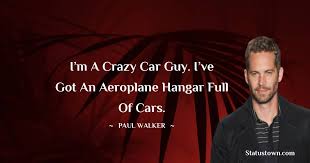 I M A Crazy Car Guy I Ve Got An Aeroplane Hangar Full Of Cars Paul