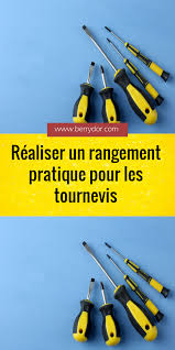 Realiser Un Rangement Pratique Pour Les Tournevis Tournevis Rangement Tournevis Rangement
