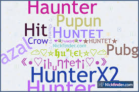 Nicknames for Huntet: Pupun, Rocky hunter, Hunter, Hunter dai, hunter_503
