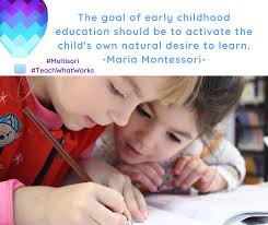 The Goal Of Early Childhood Education Should Be To Activate The Child S Desire To Learn Monte Childhood Education Early Childhood Education Homeschool Teacher