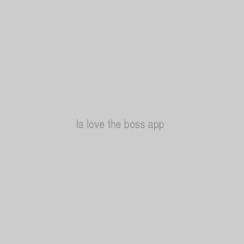 Download the free la love the boss app now! La Love The Boss App
