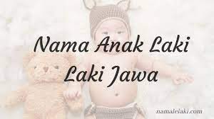 Nama bayi laki laki jawa yang bisa dijadikan referensi! 12 Nama Anak Laki Laki Jawa Yang Penuh Filosofi Detiklife