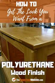 How To Get The Look You Want From A Polyurethane Finish How To Apply Polyurethane Staining Wood Wood Finish