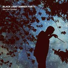 We are golden black light dinner party. We Are Golden Single By Black Light Dinner Party Spotify
