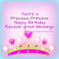Birthday Blessings For Daughter You Re A Precious Princess Happy Birthday And Blessings Happy Birthday Quotes Happy Birthday Notes Birthday Blessings