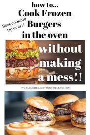 Cooking Frozen Burgers In The Oven Without A Mess • Faith Filled Food For  Moms