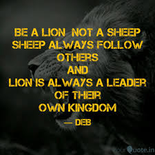 I am not afraid of an army of lions led by a sheep; Be A Lion Not A Sheep Sh Quotes Writings By Debankush Ghosh Yourquote