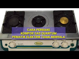 Ada beberapa model kompor gas 2 tungku dari quantum yang. Part1 Cara Perbaiki Kompor Gas Quantum 3 Tungku Pematik Elektrik Youtube