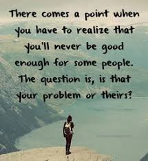 No Matter What I Do It S Never Good Enough Quotes Google Search Not Good Enough Quotes This Or That Questions Life Quotes