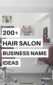 200 Hair Salon Business Name Ideas Kate Shelby Hair Salon Business Hair Salon Names Hair Salon