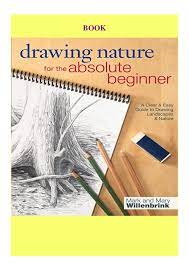 While plein air offers it's own unique qualities to drawing, it is not always feasible. Pdf Drawing Nature For The Absolute Beginner A Clear Easy Guide To