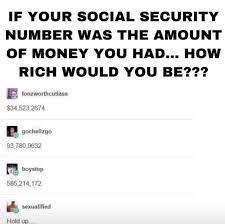 How to avoid social security fraud, and what to do if someone gets hold of your number. If Your Social Security Number Was The Amount Of Money You Had How Rich Would You Be 93 780 9632 Pa Boystop 585 214 172 A Sexualified