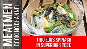 Wolfberries can also be added to enhance the flavour of this dish. Trio Eggs Spinach In Superior Stock ä¸Šæ±¤è‹‹èœ Youtube