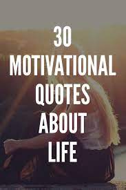 30 Motivational Quotes About Life Motivational Quotes For Life Life Quotes Motivational Quotes