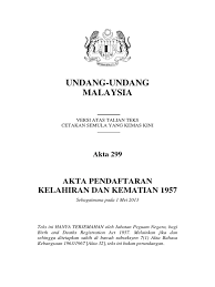 Akta pendaftaran kelahiran dan kematian 1957. Akta 299 Akta Pendaftaran Kelahiran Dan Kematian 1957 Pdf