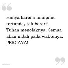 Kita semua masih berharap allah swt maha baik akan memberikan anak kandung di saat yang tepat. Kata Status Kata Bijak Islami Hanya Karena Mimpimu Tertunda Tak Berarti Tuhan Menolaknya Semua Akan Indah Pada Waktunya Percaya Katastatus Com
