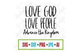 Download Love God Love People Advance The Kingdom Svg Bible Svg By Rowland Made Thehungryjpeg Com