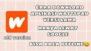 Cara Download Wattpad Versi Lama Old Version Agar Bisa Baca Offline Youtube