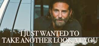 I Just Wanted To Take Another Look At You A Star Is Born Astarisborn A Star Is Born Good Movies Tv Quotes