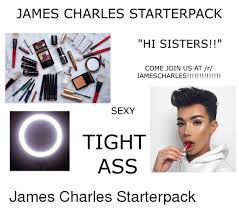 Koyomi araragi (阿良々木 暦, araragi koyomi) is the main protagonist of the monogatari series and the most frequent narrator. James Charles Starterpack Hi Sisters Come Join Us At R Marc Sexy Tight Ass Sexy Meme On Astrologymemes Com